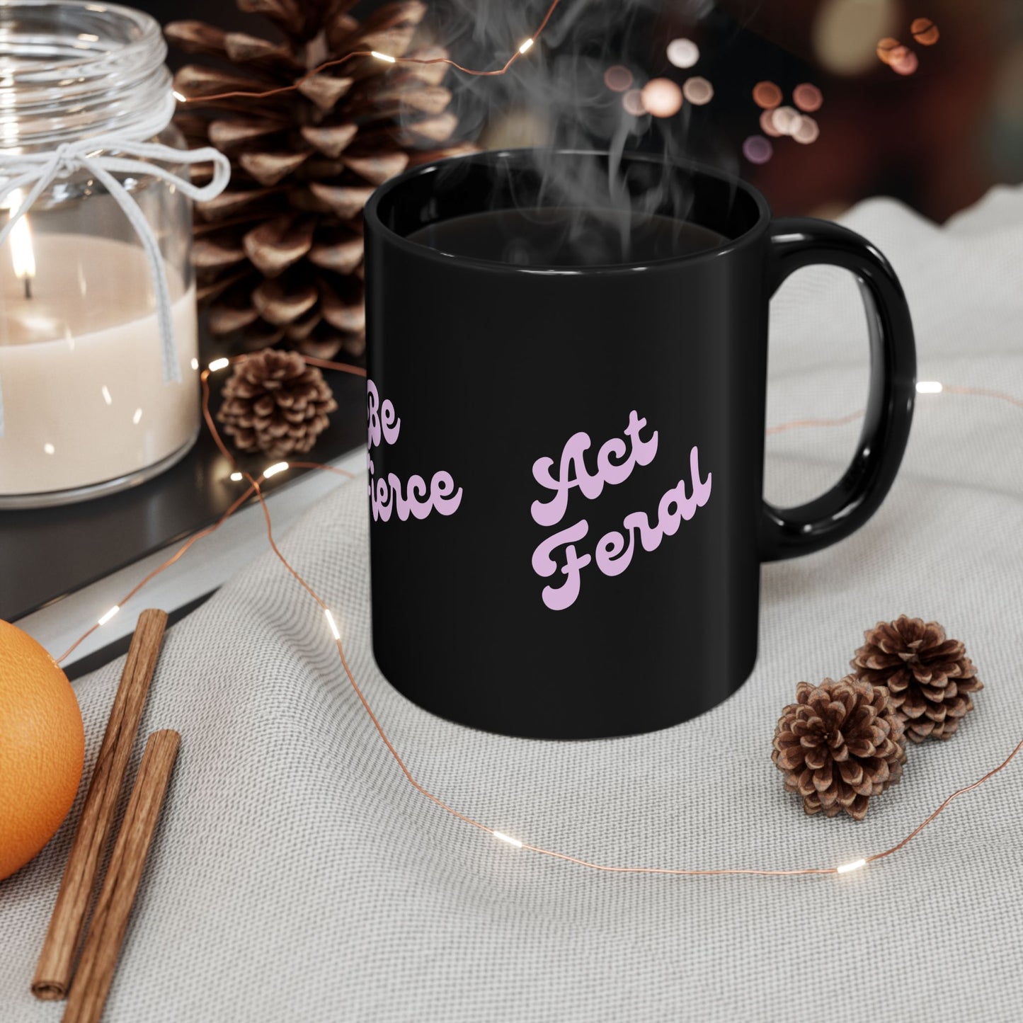 Be Fierce / Act Feral Black Coffee Mug — Bold Feminine Script 11oz & 15oz