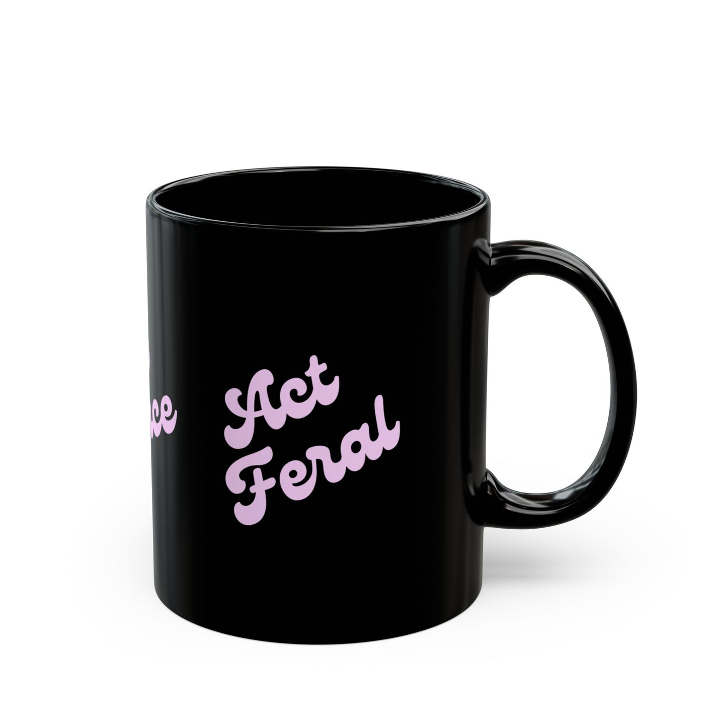 Be Fierce / Act Feral Black Coffee Mug — Bold Feminine Script 11oz & 15oz