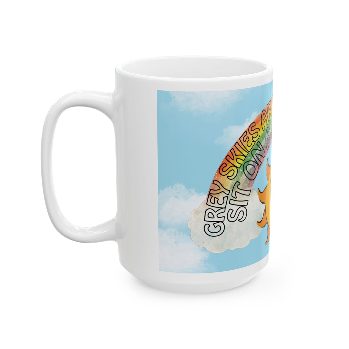 "Grey skies are going to clear up..." Sunny Rainbow Coffee Cup (11oz, 15oz)