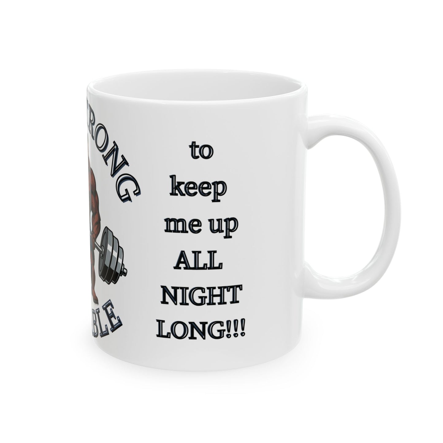 I like my coffee the way I like my men...   —  "Muscle Bear" Ceramic Coffee Mug (11oz/15oz)