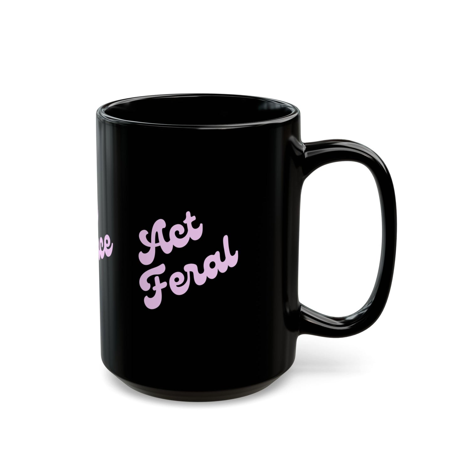 Be Fierce / Act Feral Black Coffee Mug — Bold Feminine Script 11oz & 15oz
