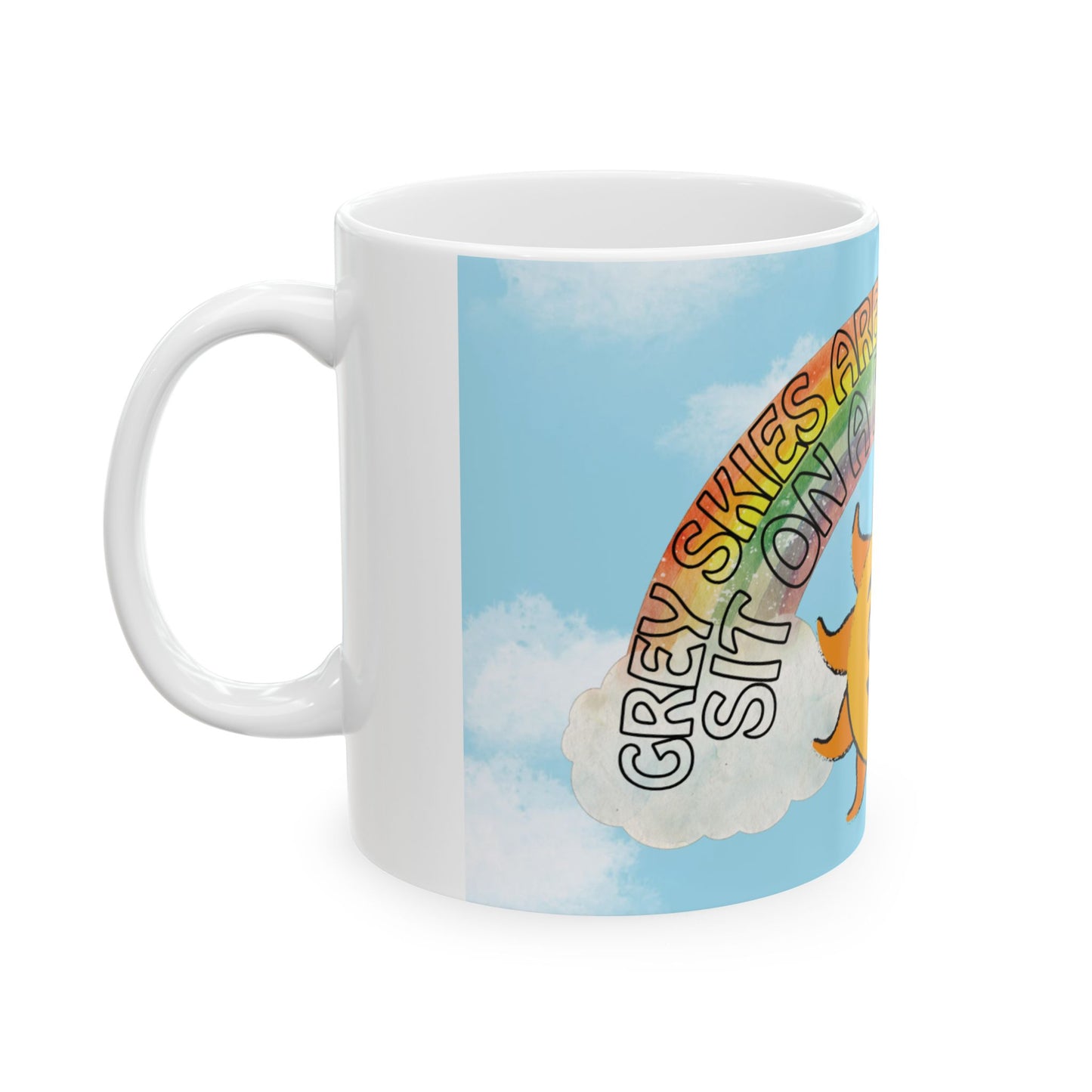 "Grey skies are going to clear up..." Sunny Rainbow Coffee Cup (11oz, 15oz)