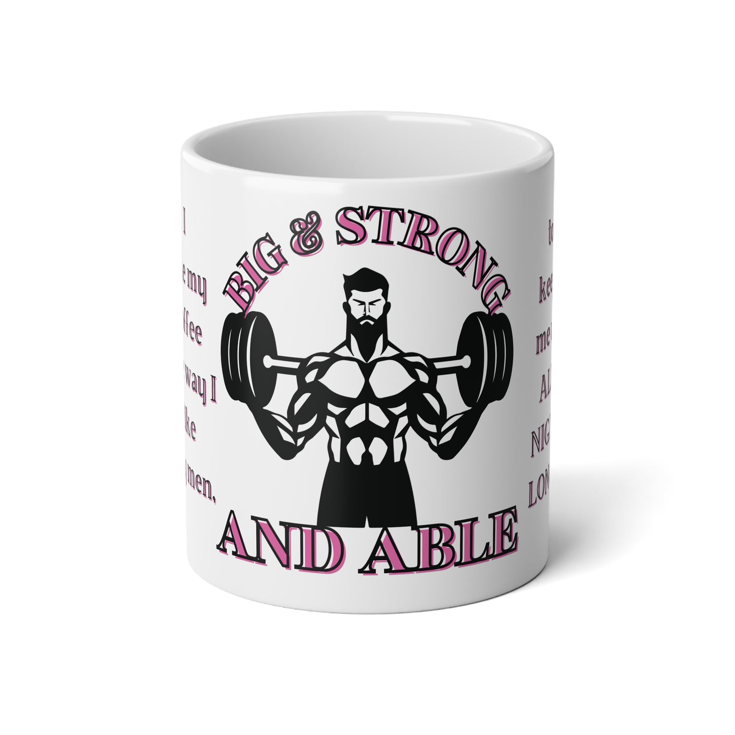 I like my coffee the way I like my men,  Big & Strong...  20 oz Jumbo Mug