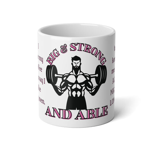 I like my coffee the way I like my men,  Big & Strong...  20 oz Jumbo Mug