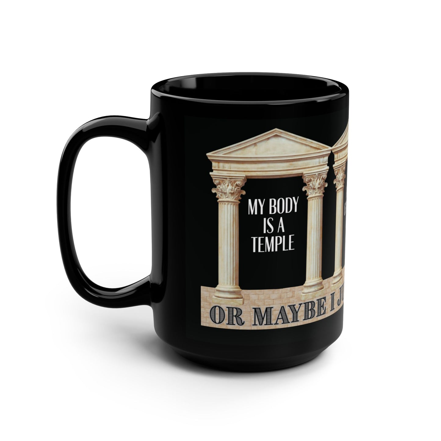 My body is a temple...  — 15oz Black Ceramic