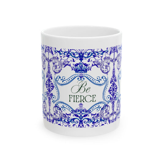 Be Fierce Ceramic Mug — Blue Ornate Inspirational Coffee Cup (11oz & 15oz)